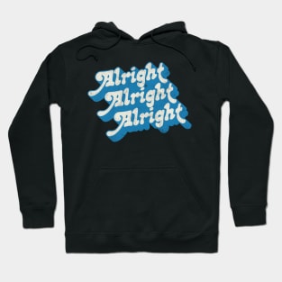 Alright Alright Alright - Dazed & Confused Movie Quote Hoodie